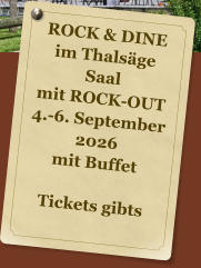 ROCK & DINE im Thals�ge Saal mit ROCK-OUT 4.-6. September 2026 mit Buffet  Tickets gibts