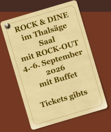 ROCK & DINE im Thals�ge Saal mit ROCK-OUT 4.-6. September 2026 mit Buffet  Tickets gibts
